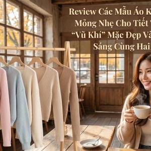 Review Các Mẫu Áo Khoác Cardigan Mỏng Nhẹ Cho Tiết Trời Se Lạnh: "Vũ Khí" Mặc Đẹp Và Bí Quyết Tỏa Sáng Cùng HaiEn Store